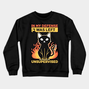 In my defense I was left unsupervised Crewneck Sweatshirt